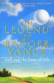 book cover of The Legend of Bagger Vance: A Novel of Golf and the Game of Life by Στίβεν Πρέσσφιλντ