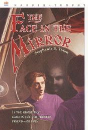 book cover of The Face in the Mirror (Harper Trophy Books (Paperback)) by Stephanie S. Tolan