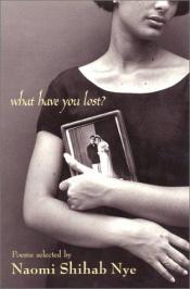 book cover of What Have You Lost by Naomi Shihab Nye