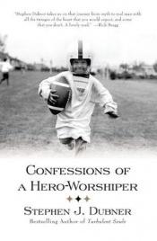 book cover of Confessions of a hero worshiper by Stephen J. Dubner