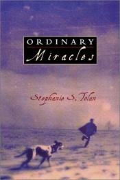 book cover of Ordinary Miracles by Stephanie S. Tolan