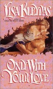 book cover of Only With Your Love (Vallerands, Book 2) by Лиса Клејпас