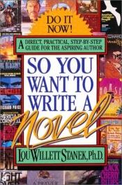 book cover of So you want to write a novel by Lou W. Stanek