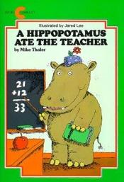 book cover of A hippopotamus ate the teacher! by Mike Thaler