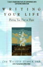 book cover of Writing Your Life: Putting Your Past on Paper by Lou W. Stanek