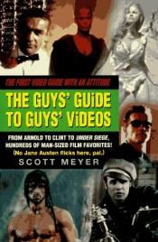 book cover of The Guys' Guide to Guys' Videos by Scott Meyer