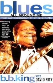 book cover of Blues All Around Me: The Autobiography of B.B. King by B. B. King