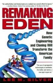 book cover of Remaking Eden by Lee M. Silver