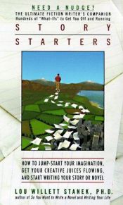 book cover of Story starters : how to jump-start your imagination, get your creative juices flowing, and start by Lou W. Stanek