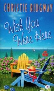 book cover of Wish You Were Here (2000) by Christie Ridgway
