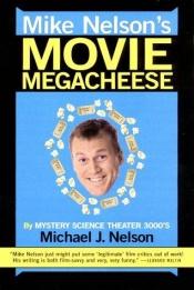 book cover of Mike Nelson's Movie Megacheese by Michael J. Nelson