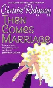 book cover of Then Comes Marriage (2003) by Christie Ridgway