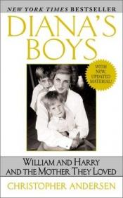 book cover of Diana's Boys: William And Harry And The Mother They Loved by Christopher Andersen