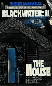 book cover of Michael McDowell's Blackwater III: The House by Michael McDowell