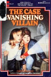 book cover of The Case of the Vanishing Villain by Carol J. Farley