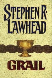 book cover of Grail (Pendragon Cycle, Book 5) by Stephen R. Lawhead