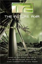 book cover of T2, Book 3: The Future War by Стивен Майкл Стирлинг