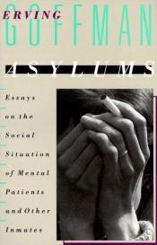 book cover of Asylums; essays on the social situation of mental patients and other inmates by 어빙 고프만