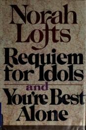 book cover of Requiem for Idols: and, You're Best Alone by Norah Lofts