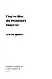 book cover of They've Shot the President's Daughter by Edward Stewart