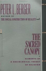 book cover of The sacred canopy : elements of a sociological theory of religion by Питер Людвиг Бергер