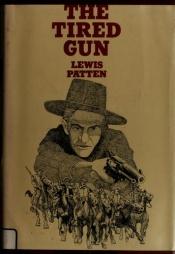 book cover of The Tired Gun by Lewis B. Patten