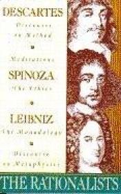 book cover of The Rationalists: Descartes: Discourse on Method & Meditations; Spinoza: Ethics; Leibniz: Monadology & Disc by Gotfrīds Leibnics