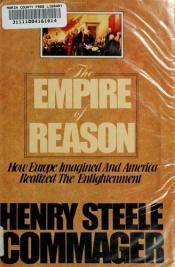 book cover of The Empire of Reason: How Europe Imagined and America Realized the Enlightenment by Henry S. Commager