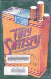 book cover of They satisfy : the cigarette in American life by Robert Sobel