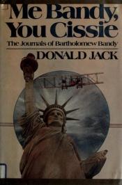 book cover of Me Bandy, You Cissie (The journals of Bartholomew Bandy : 4) by Donald Jack