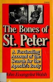 book cover of The bones of St. Peter : the fascinating account of the search for the Apostle's body by John Evangelist Walsh