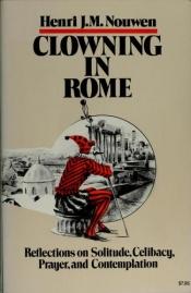 book cover of Clowning in Rome: Reflections on Solitude, Celibacy, Prayer, and Contemplation by Henri Nouwen