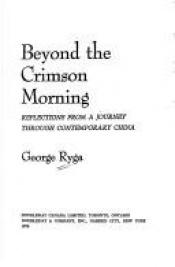 book cover of Beyond the crimson morning: Reflections from a journey through contemporary China by George Ryga