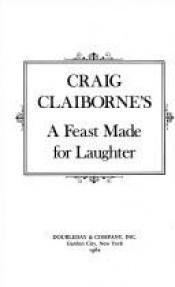 book cover of A Feast Made for Laughter: A Memoir with Recipes by Craig Claiborne