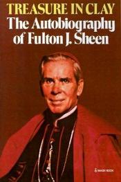 book cover of Treasure in clay: The autobiography of Fulton J. Sheen by Fulton John Sheen