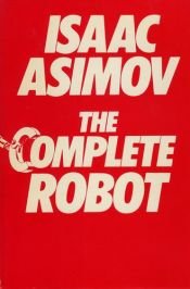 book cover of The Complete Robot by Айзэк Азімаў