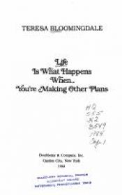 book cover of Life is what happens when you're making other plans by Teresa Bloomingdale