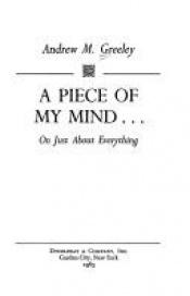 book cover of A Piece of My Mind by Andrew Greeley