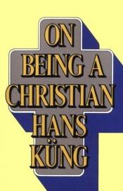 book cover of On Being a Christian By Hans Kung Translated By Edward Quinn by هانس کونگ
