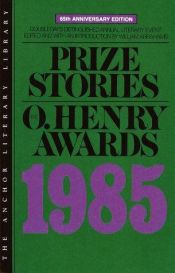 book cover of Prize Stories 1985 - The O. Henry Awards by William Abrahams