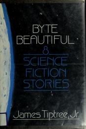 book cover of Byte Beautiful: Eight Science Fiction Stories by James Tiptree, Jr.