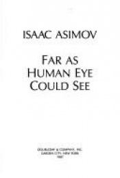 book cover of Far as Human Eye Could See by Isaac Asimov
