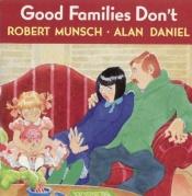 book cover of Good Families Don't by Robert Munsch