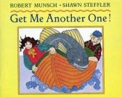 book cover of Get Me Another One! by Robert Munsch