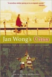 book cover of Jan Wong's China: Reports from a Not-so-Foreign Correspondent by Jan Wong