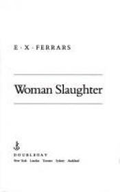 book cover of Woman Slaughter (Isis Series) by E. X. Ferrars