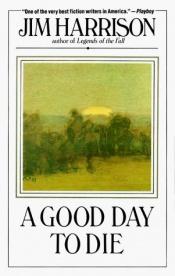 book cover of A Good Day To Die by Jim Harrison