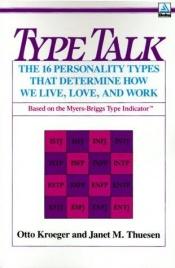 book cover of Type talk : the 16 personality types that determine how we live, love, and work by Otto Kroeger