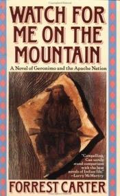 book cover of Watch for Me on the Mountain (Originally Published As : Cry Geronimo) by Forrest Carter