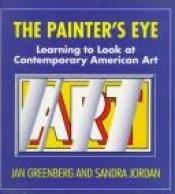 book cover of The painter's eye : learning to look at contemporary American art by Jan Greenberg